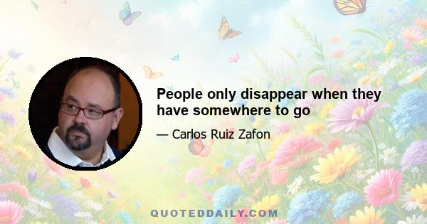 People only disappear when they have somewhere to go