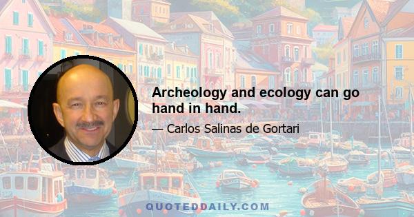 Archeology and ecology can go hand in hand.