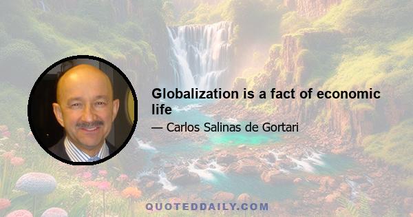 Globalization is a fact of economic life