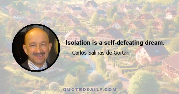 Isolation is a self-defeating dream.