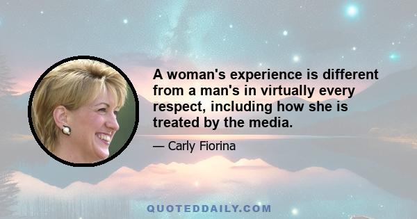 A woman's experience is different from a man's in virtually every respect, including how she is treated by the media.