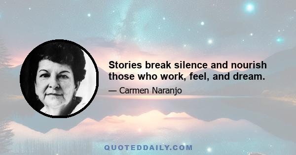 Stories break silence and nourish those who work, feel, and dream.