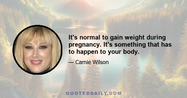 It's normal to gain weight during pregnancy. It's something that has to happen to your body.