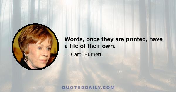 Words, once they are printed, have a life of their own.