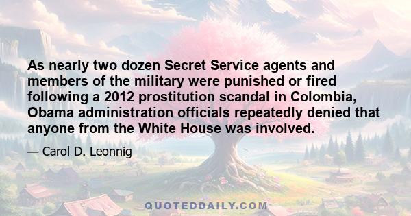 As nearly two dozen Secret Service agents and members of the military were punished or fired following a 2012 prostitution scandal in Colombia, Obama administration officials repeatedly denied that anyone from the White 