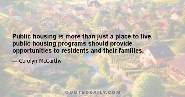 Public housing is more than just a place to live, public housing programs should provide opportunities to residents and their families.