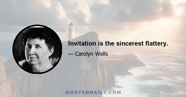 Invitation is the sincerest flattery.