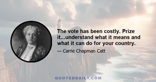 The vote has been costly. Prize it...understand what it means and what it can do for your country.