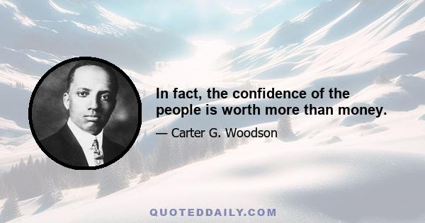 In fact, the confidence of the people is worth more than money.