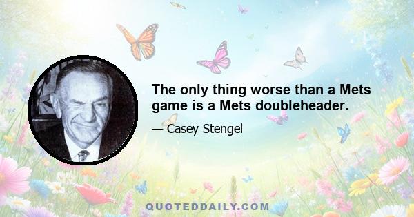 The only thing worse than a Mets game is a Mets doubleheader.