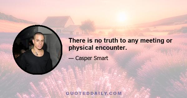 There is no truth to any meeting or physical encounter.