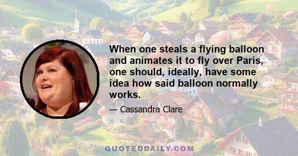 When one steals a flying balloon and animates it to fly over Paris, one should, ideally, have some idea how said balloon normally works.