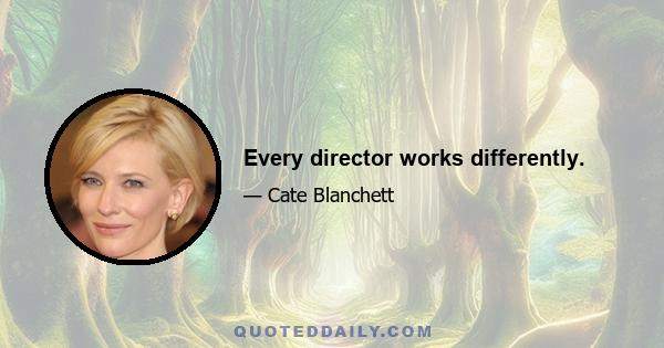 Every director works differently.