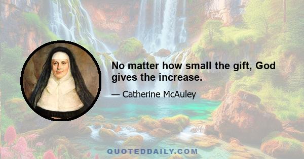 No matter how small the gift, God gives the increase.