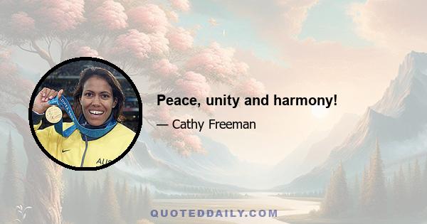 Peace, unity and harmony!