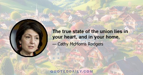 The true state of the union lies in your heart, and in your home.