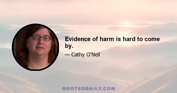 Evidence of harm is hard to come by.