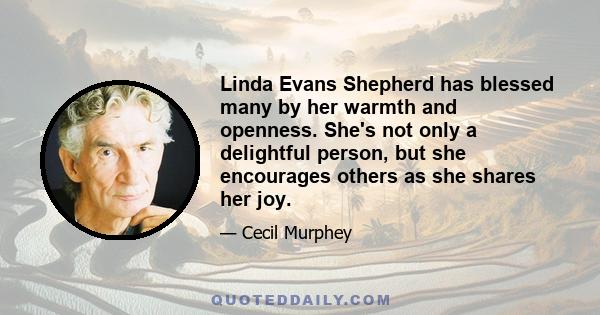 Linda Evans Shepherd has blessed many by her warmth and openness. She's not only a delightful person, but she encourages others as she shares her joy.