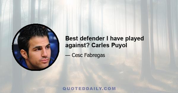 Best defender I have played against? Carles Puyol