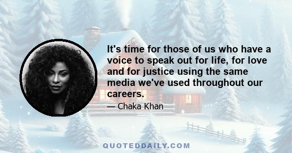 It's time for those of us who have a voice to speak out for life, for love and for justice using the same media we've used throughout our careers.