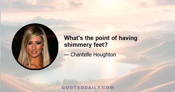 What's the point of having shimmery feet?