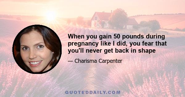 When you gain 50 pounds during pregnancy like I did, you fear that you'll never get back in shape