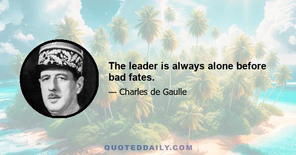 The leader is always alone before bad fates.