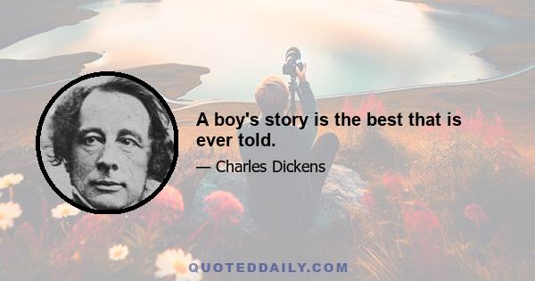 A boy's story is the best that is ever told.