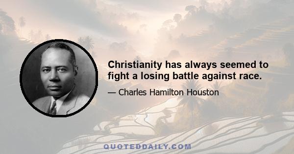 Christianity has always seemed to fight a losing battle against race.