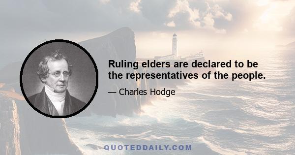 Ruling elders are declared to be the representatives of the people.