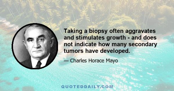 Taking a biopsy often aggravates and stimulates growth - and does not indicate how many secondary tumors have developed.