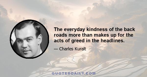 The everyday kindness of the back roads more than makes up for the acts of greed in the headlines.