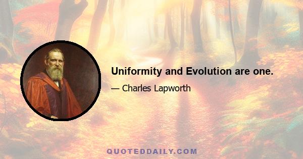 Uniformity and Evolution are one.