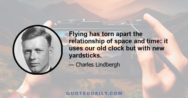 Flying has torn apart the relationship of space and time: it uses our old clock but with new yardsticks.