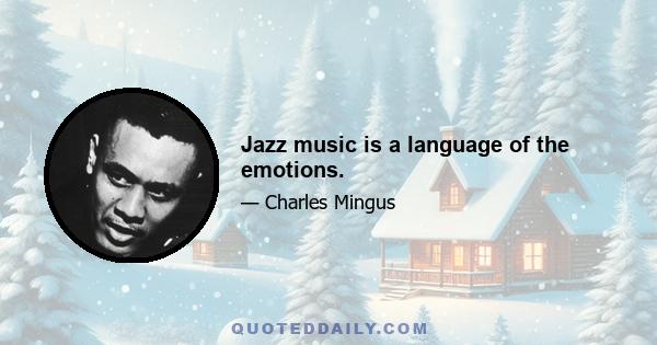 Jazz music is a language of the emotions.