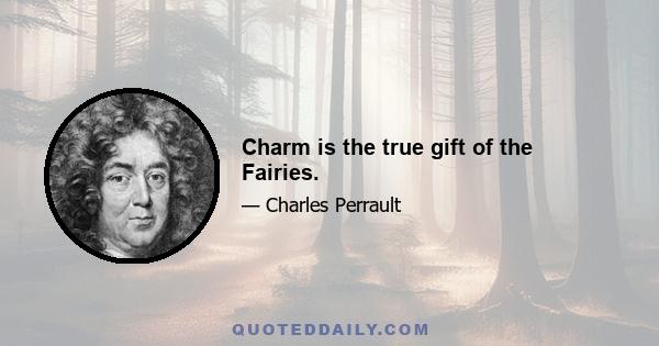 Charm is the true gift of the Fairies.