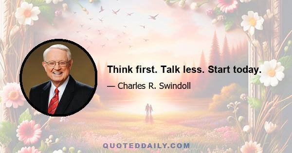 Think first. Talk less. Start today.