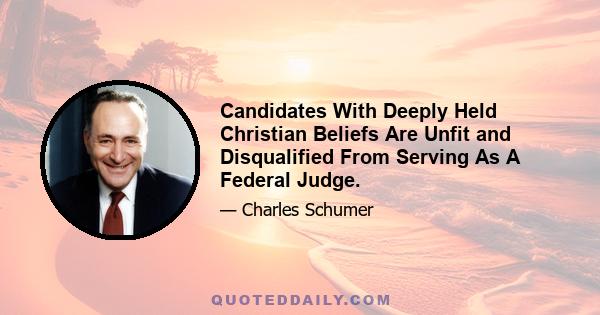 Candidates With Deeply Held Christian Beliefs Are Unfit and Disqualified From Serving As A Federal Judge.