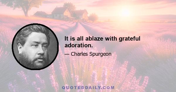 It is all ablaze with grateful adoration.