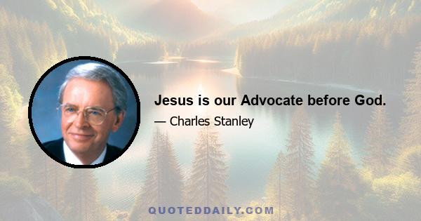 Jesus is our Advocate before God.