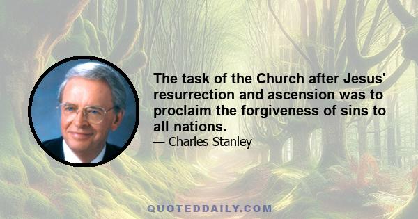 The task of the Church after Jesus' resurrection and ascension was to proclaim the forgiveness of sins to all nations.