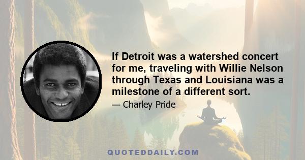 If Detroit was a watershed concert for me, traveling with Willie Nelson through Texas and Louisiana was a milestone of a different sort.