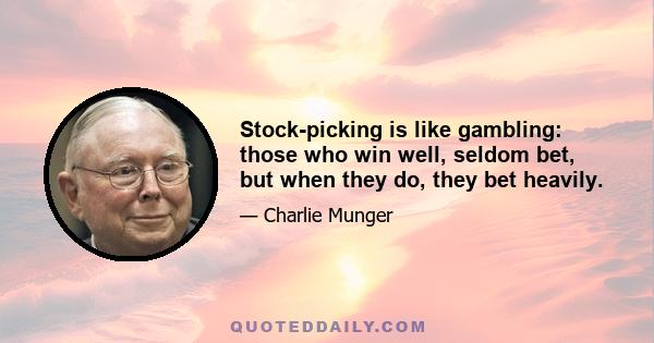 Stock-picking is like gambling: those who win well, seldom bet, but when they do, they bet heavily.