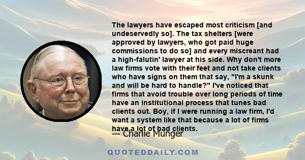 The lawyers have escaped most criticism [and undeservedly so]. The tax shelters [were approved by lawyers, who got paid huge commissions to do so] and every miscreant had a high-falutin' lawyer at his side. Why don't