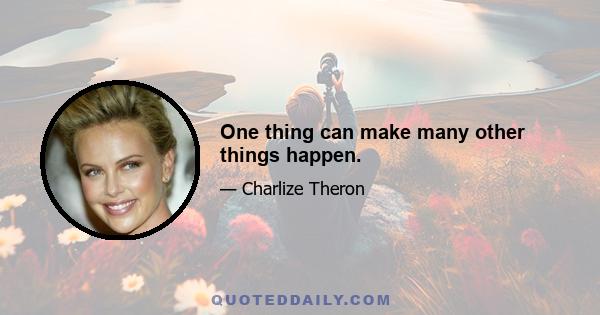 One thing can make many other things happen.