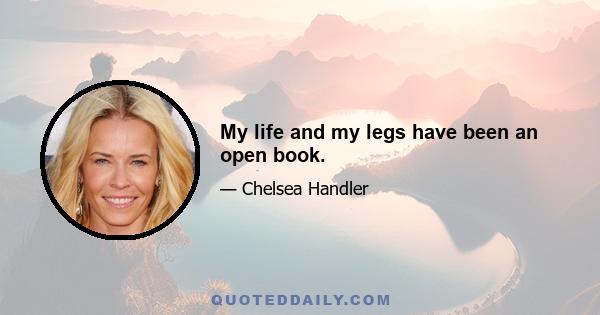 My life and my legs have been an open book.