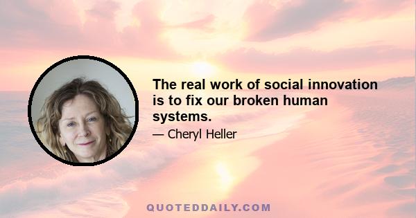 The real work of social innovation is to fix our broken human systems.