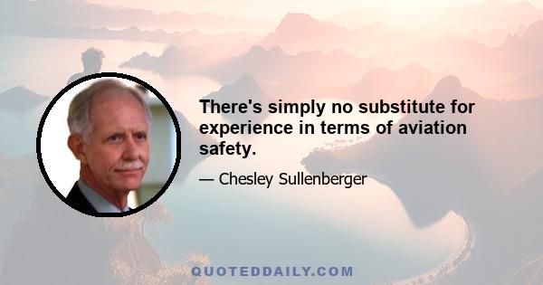 There's simply no substitute for experience in terms of aviation safety.