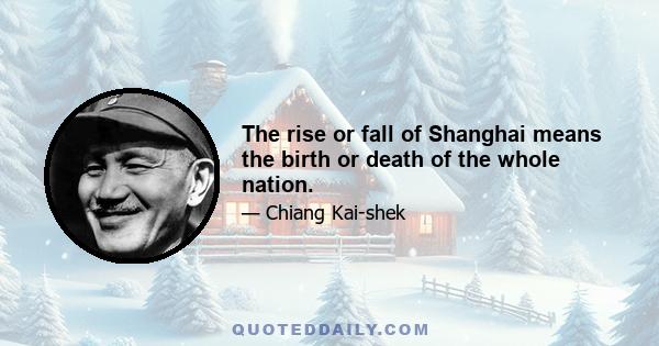 The rise or fall of Shanghai means the birth or death of the whole nation.