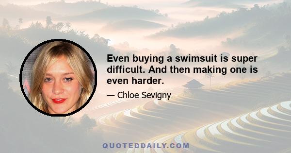 Even buying a swimsuit is super difficult. And then making one is even harder.